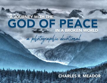 A Journey with the God of Peace in a Broken World - Charles R. Meador