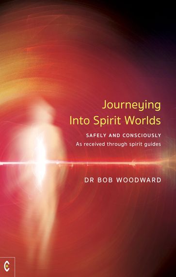 Journeying Into Spirit Worlds - Bob Woodward