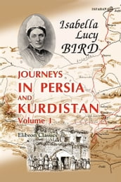 Journeys in Persia and Kurdistan, Including a Summer in the Upper Karun Region and a Visit to the Nestorian Rayahs.