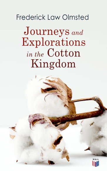 Journeys and Explorations in the Cotton Kingdom - Frederick Law Olmsted