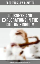 Journeys and Explorations in the Cotton Kingdom: American Slavery Through Foreigner s Eyes