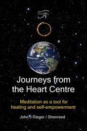 Journeys from the Heart Centre: Meditation as a Tool for Healing and Self-empowerment