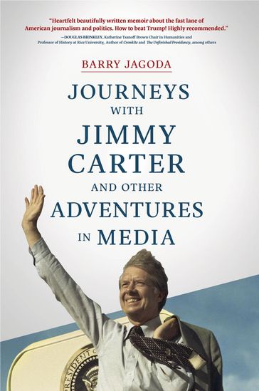 Journeys with Jimmy Carter and other Adventures in Media - Barry Jagoda
