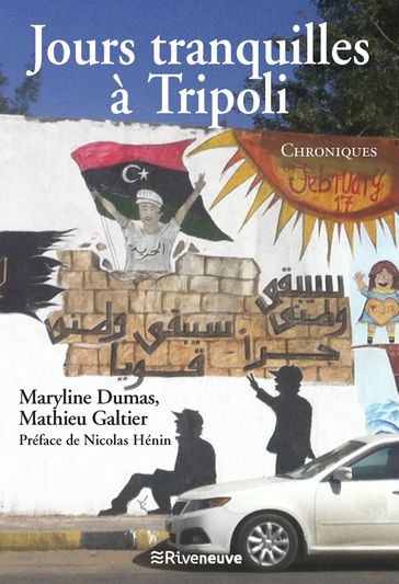 Jours tranquilles à Tripoli - Maryline Dumas - Mathieu Galtier - Nicolas Hénin