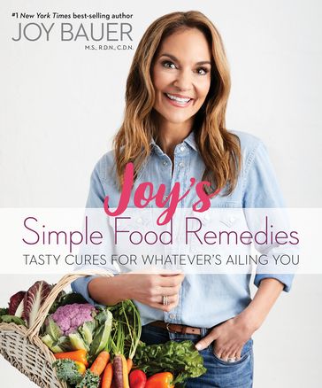 Joy's Simple Food Remedies - Joy Bauer MS RDN CDN