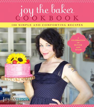 Joy the Baker Cookbook - Joy Wilson
