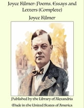Joyce Kilmer: Poems, Essays and Letters (Complete)