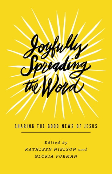 Joyfully Spreading the Word - Camille Hallstrom - Eowyn Stoddard - Gloria Furman - Happy Khambule - Jamie Love - Megan Hill - Rebecca Manley Pippert - Rosaria Butterfield - Shar Bell