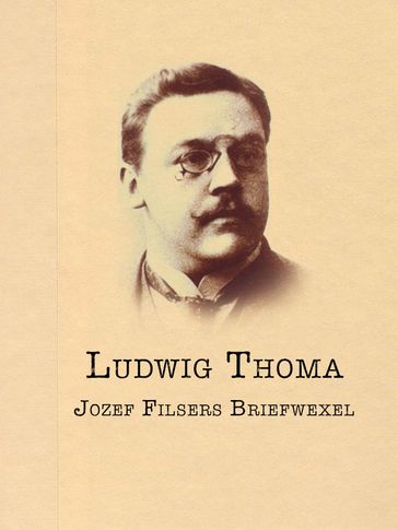 Jozef Filsers Briefwexel - Ludwig Thoma