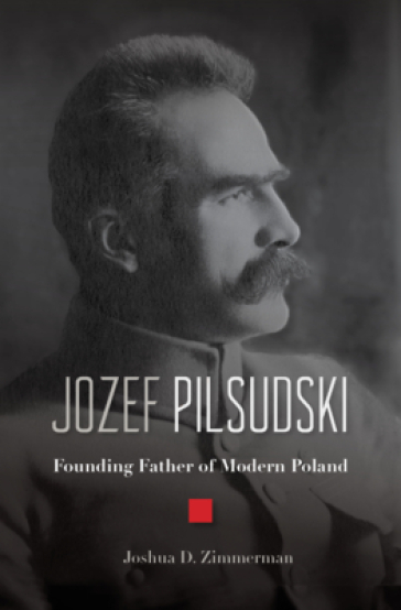 Jozef Pilsudski - Joshua D. Zimmerman