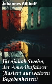 Jürnjakob Swehn, der Amerikafahrer (Basiert auf wahren Begebenheiten)