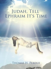 Judah, Tell Ephraim It s Time