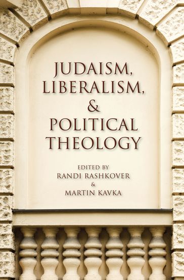 Judaism, Liberalism, & Political Theology - Brian Britt - Bruce Rosenstock - Dana Hollander - Daniel Brandes - Daniel Weidner - Eric Jacobson - Gregory Kaplan - Jerome E. Copulsky - Oona Eisenstadt - Robert Erlewine - Sarah Hammerschlag - Zachary Braiterman