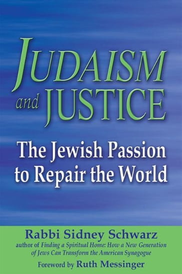 Judaism and Justice: The Jewish Passion to Repair the World - Rabbi Sidney Schwarz