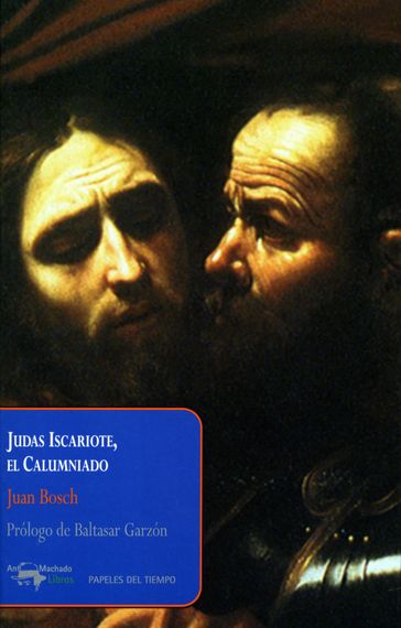 Judas Iscariote, el Calumniado - Baltasar Garzón Real - Diómedes Núñez Polanco - Juan Bosch - Rafael Sarró