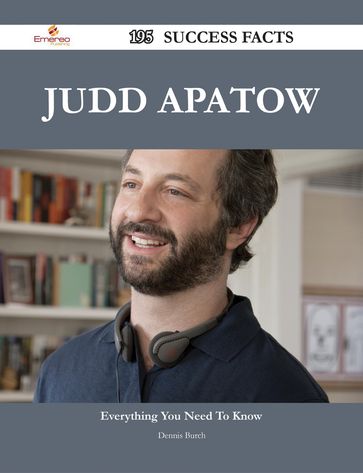 Judd Apatow 195 Success Facts - Everything you need to know about Judd Apatow - Dennis Burch