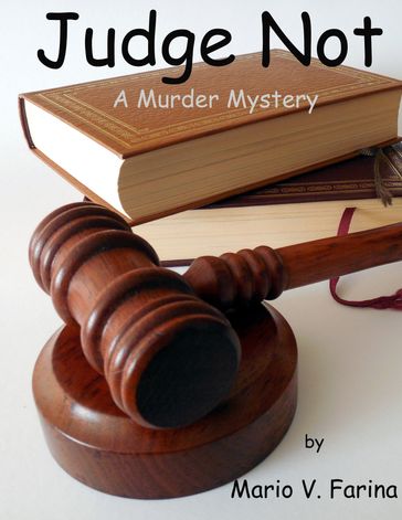 Judge Not, A Murder Mystery - Mario V. Farina