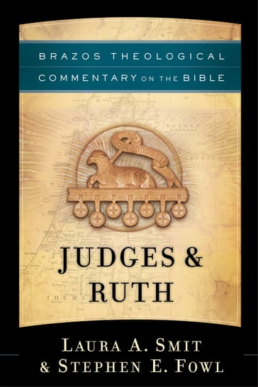 Judges & Ruth (Brazos Theological Commentary on the Bible) - Ephraim Radner - George Sumner - Laura A. Smit - Michael Root - R. Reno - Robert Jenson - Robert Wilken - Stephen E. Fowl