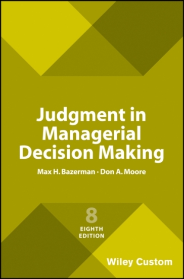 Judgment in Managerial Decision Making - Max H. Bazerman - Don A. Moore