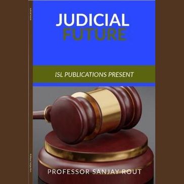 Judicial Future - Professor Sanjay Rout