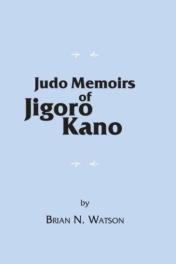 Judo Memoirs of Jigoro Kano - Brian N. Watson