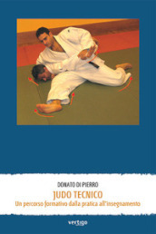Judo tecnico. Un percorso formativo dalla pratica all insegnamento