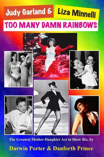 Judy Garland & Liza Minnelli, Too Many Damn Rainbows - Darwin Porter - Danforth Prince