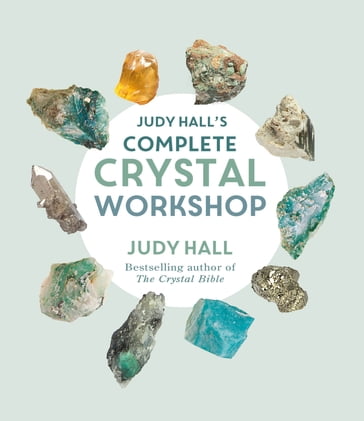 Judy Hall's Complete Crystal Workshop - Judy Hall