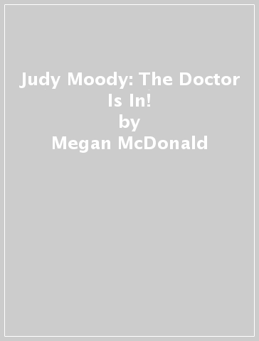 Judy Moody: The Doctor Is In! - Megan McDonald