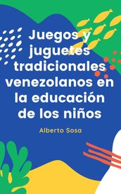 Juegos y Juguetes Tradicionales Venezolanos en la Educación de los Niños