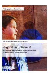 Jugend im Holocaust. Wie Schüler den Holocaust durch Kinder- und Jugendliteratur verstehen lernen