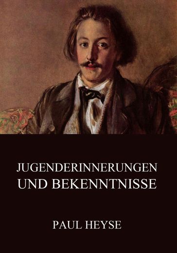 Jugenderinnerungen und Bekenntnisse - Paul Heyse