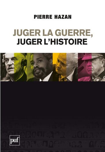 Juger la guerre, juger l'Histoire - Pierre Hazan