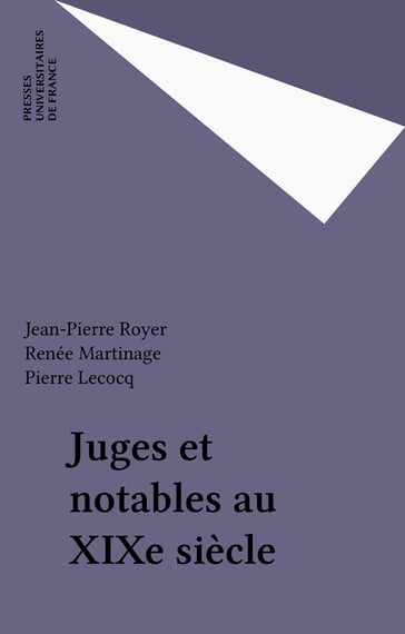 Juges et notables au XIXe siècle - Jean-Pierre Royer - Pierre Lecocq - Renée Martinage