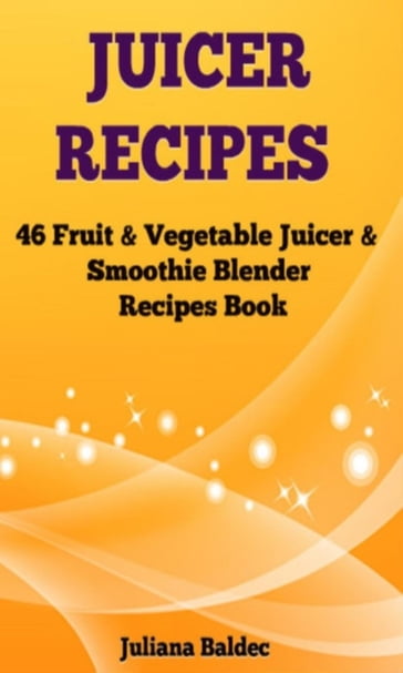 Juicer Recipes - Juliana Baldec