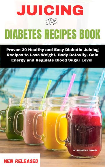 Juicing For Cancer Recipes Book - Dr. Elizabeth W. Champion