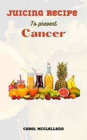 Juicing recipe to prevent cancer