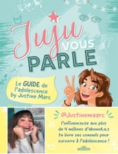 Juju vous parle - Le guide de l adolescence by Justine Marc