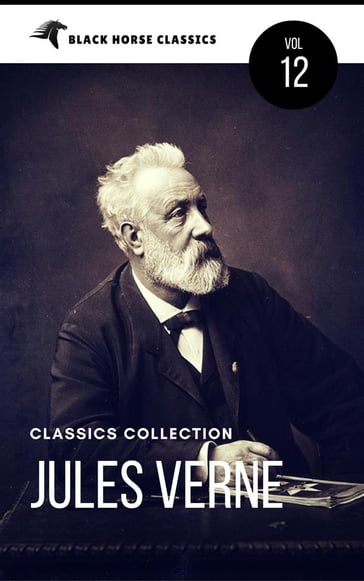 Jules Verne: The Classics Novels Collection [Classics Authors Vol: 12] (Black Horse Classics) - Verne Jules - black Horse Classics