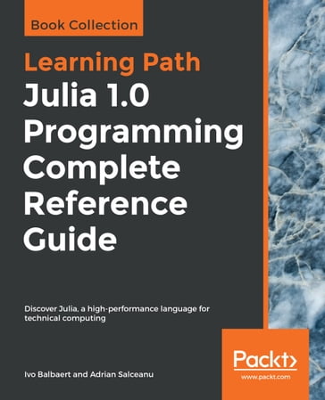 Julia 1.0 Programming Complete Reference Guide - Adrian Salceanu - Ivo Balbaert