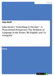 Julia Alvarez  Something to Declare  - A Postcolonial Perspective: The Problem of Language in the Essays  My English  and  La Gringuita 