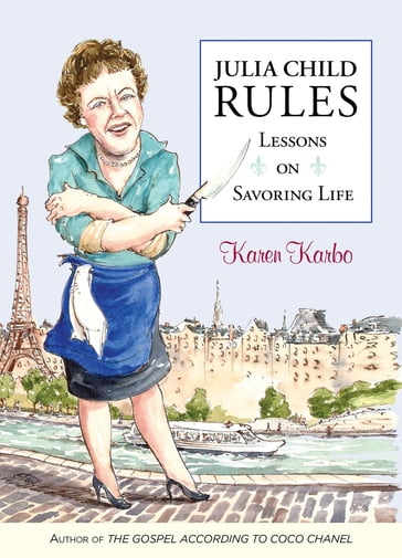 Julia Child Rules - Karen Karbo - award-winning author of t