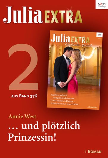 Julia Extra Band 376 - Titel 2: ... und plötzlich Prinzessin! - Annie West