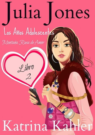 Julia Jones - Los Años Adolescentes: Libro 2 - Montaña Rusa de Amor - Katrina Kahler