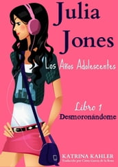Julia Jones  Los Años Adolescentes  Libro 1: Desmoronándome