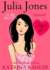 Julia Jones Los Años Adolescentes: Implacable (Libro 6)