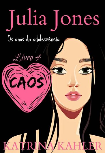 Julia Jones - Os Anos da Adolescência - Livro 4: Caos - Katrina Kahler