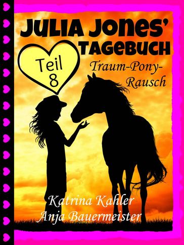 Julia Jones' Tagebuch - Teil 8 - Traum-Pony-Rausch - Katrina Kahler