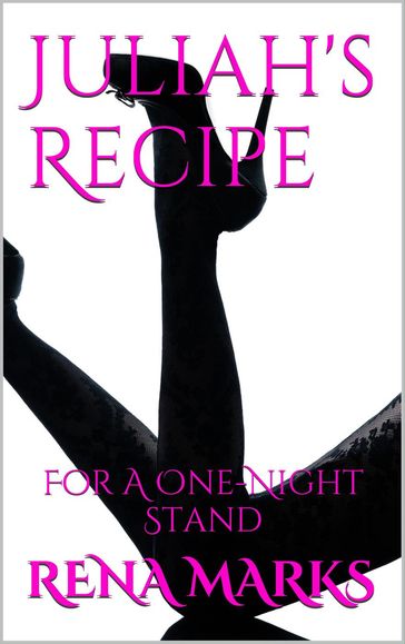 Juliah's Recipe For A One-Night Stand - Rena Marks