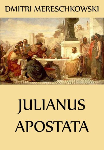 Julianus Apostata - Dmitri Mereschkowski